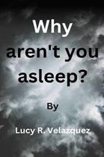 Why aren't you asleep?