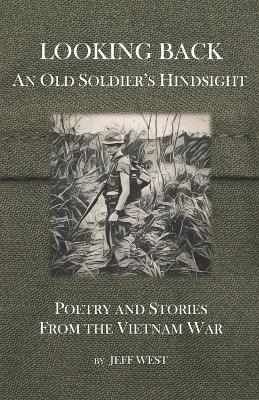 Looking Back: An Old Soldier's Hindsight - Jeff West - cover