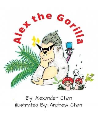 Alex the Gorilla - Alexander L Chan,Andrew Y Chan - cover