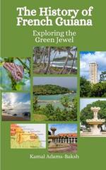 The History of French Guiana: Exploring the Green Jewel