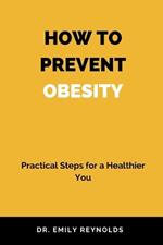 How to Prevent Obesity: Practical Steps for a Healthier You