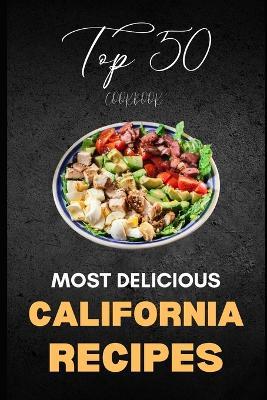 California Cookbook: Top 50 Most Delicious California Recipes - Liam Luxe - cover