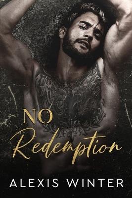 No Redemption: A Dark & Twisted Romance - Alexis Winter - cover