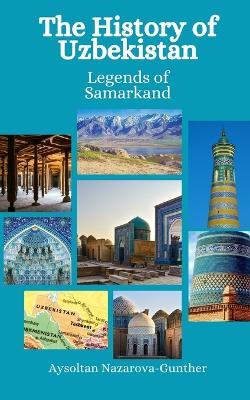 The History of Uzbekistan: Legends of Samarkand - Einar Felix Hansen,Aysoltan Nazarova-Gunther - cover