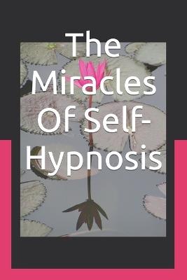 The Miracles Of Self-Hypnosis - Elif Angel Raynor Lmhc - cover