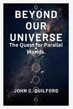 Beyond Our Universe: The Quest for Parallel Worlds