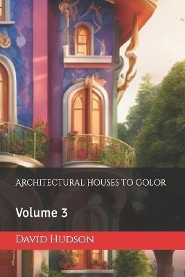 Architectural Houses to Color: Volume 3 - David Hudson - cover