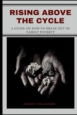 Rising Above the Cycle: A Guide on How to Break Out of Family Poverty