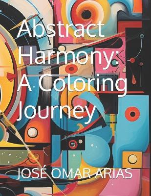 Abstract Harmony: A Coloring Journey - José Omar Arias - cover