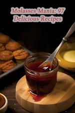 Molasses Mania: 97 Delicious Recipes