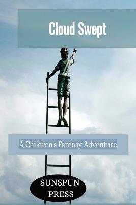 Cloud Swept- A Children's Fantasy Adventure: Kids playful heaven adventures-celestial exploration - Sunspun Press - cover