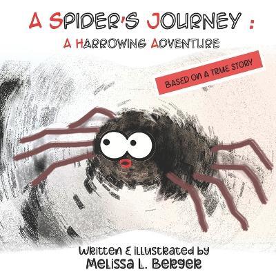 A Spider's Journey: A Harrowing Adventure - Melissa L Berger - cover