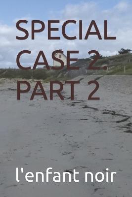 Special Case 2. Part 2 - L'Enfant Noir - cover