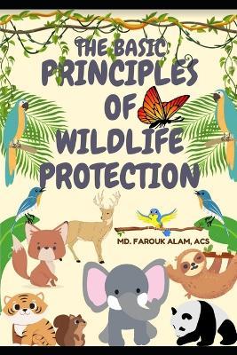 The Basic Principles of Wildlife Protection - Farouk Alam - cover