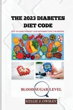 The 2023 Diabetes Diet Code: Eat to Lose Weight and Reverse Type 2 Diabetes