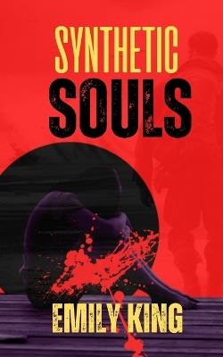 Synthetic Souls: Sci-fi Fantasy and Action Adventures of the AI Saga - Emily King - cover