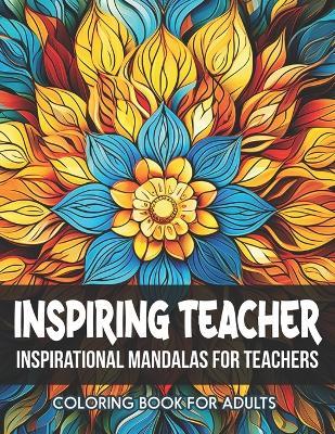 Coloring Book: Inspiring Teacher Quotes: Relaxation for All Ages: Large Print 8.5 x 11 inches - Joselynpress - cover