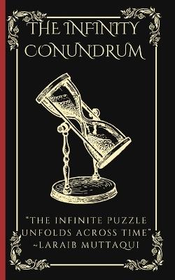 The Infinity Conundrum: The infinite puzzle unfolds across time - Laraib Muttaqui - cover