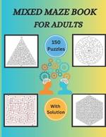 Mixed Maze Book For Adults: Test Your Intellect With A Variety Of Puzzles