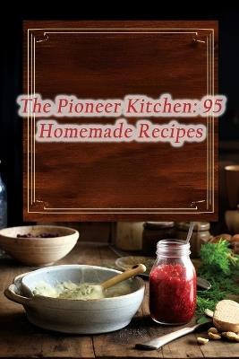 The Pioneer Kitchen: 95 Homemade Recipes - de Urban Appetites - cover