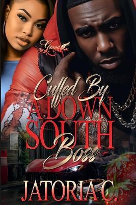 Cuffed by A Down South Boss: A Standalone Novel - Jatoria C - cover