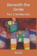 Beneath the Smile: Part 1: No Way Out