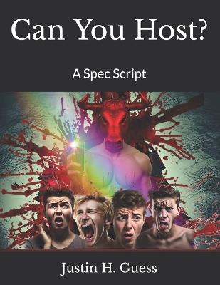 Can You Host?: A Spec Script - Justin H Guess - cover