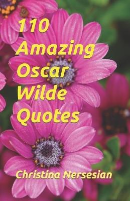 110 Amazing Oscar Wilde Quotes - Christina Nersesian - cover