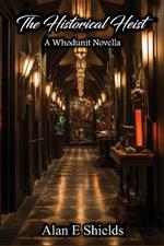 The Historical Heist: A Whodunit Novella