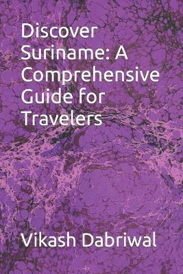 Discover Suriname: A Comprehensive Guide for Travelers - Vikash Dabriwal - cover