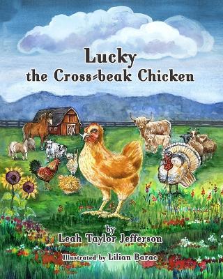 Lucky the Cross Beaked Chicken: The story of how a little chicken made a huge difference in the world. - Leah Taylor Jefferson - cover