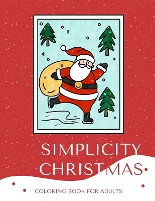 Simplicity Christmas Coloring Book for Adults and Teens: 50 Relaxing Designs to Celebrate the Season: Large Print, Simple, and Easy-to-Color Pages for Stress Relief and Holiday Joy - Color With Ivy,Coloring Oasis - cover