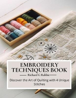 Embroidery Techniques Book: Discover the Art of Quilting with 4 Unique Stitches - Richard G Rabbie - cover