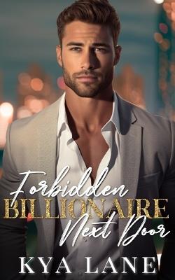 Forbidden Billionaire Next Door: A Single Dad Enemies to Lovers Romance - Kya Lane - cover