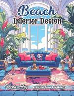 Beach House Interior Design Coloring Book for Adults: 35+ Calmness and Relaxing Coastal Landscapes and Designs