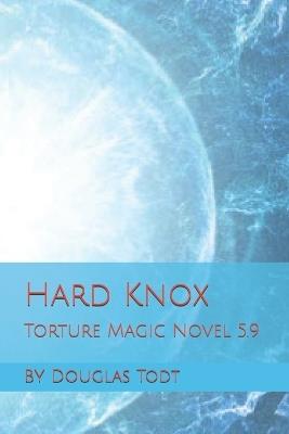 Hard Knox: Torture Magic Novel 5.9 - Douglas Todt - cover