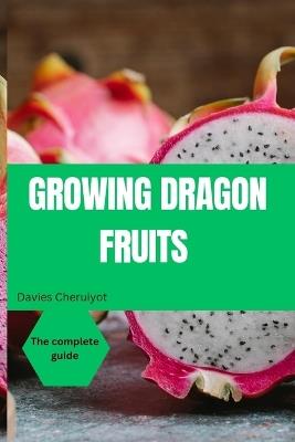 Growing Dragon Fruits - Davies Cheruiyot - cover