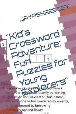 "Kid's Crossword Adventure: Fun Puzzles for Young Explorers" - Jayashree Mandal Dey - cover