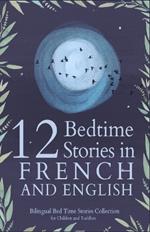 12 French Bedtime Stories for Kids: Short Story Books in French and English Ages 3+ Bilingual Bed Time Stories Collection for Children and Toddlers