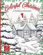 Colorful Christmas: A Holiday Adventure - Volume I: Unleash Your Festive Spirit with 50 Unique Christmas Scenes to Color for Relaxation and Joyful Creativity