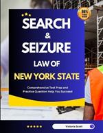 Search And Seizure Law of New York State: Comprehensive Test Prep and Practice Question Help You Succeed