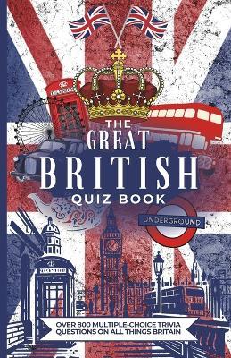The Great British Quiz Book: Over 800 Multiple-Choice Trivia Questions On All Things Britain - Megan Moran - cover
