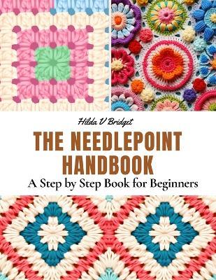 The Needlepoint Handbook: A Step by Step Book for Beginners - Hilda V Bridget - cover
