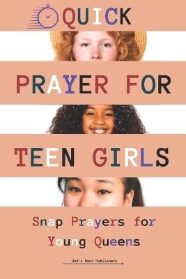 Quick Prayers for Teen Girls: Snap Prayers for Young Queens - God's Hand Publishers - cover