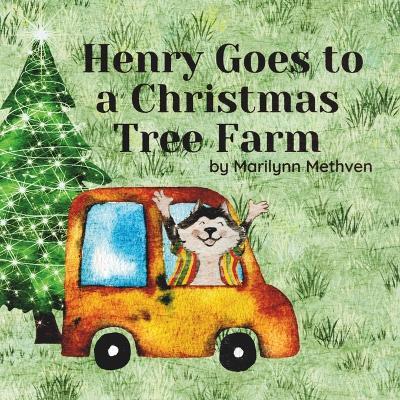 Henry Goes to a Christmas Tree Farm: A Fun Holiday Story - Marilynn Methven,Dee Marie - cover