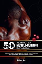 50g++ High Protein Muscle-Building Meal Prep Cookbook: Boost your muscle growth, burn fat and Lose weight with these high-protein meal-prep macro-friendly recipes.