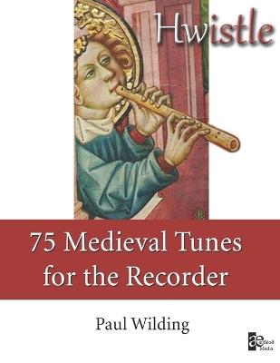 Hwistle - 75 Medieval Tunes for the Recorder - Paul Wilding - cover