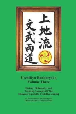 UechiRyu Bunburyodo Volume Three: History, Philosophy, and Training Concepts Of The Okinawa KarateDo UechiRyu Zankai - Jingwei Sun,Seizan Breyette - cover