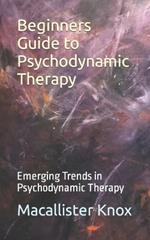 Beginners Guide to Psychodynamic Therapy: Emerging Trends in Psychodynamic Therapy