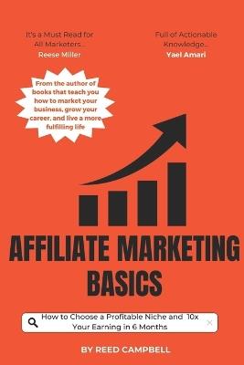 Affiliate Marketing BASICS: How to Choose a Profitable Niche and 10x Your  Earning in 6 Months - Reed Campbell - Libro in lingua inglese -  Independently Published - | IBS
